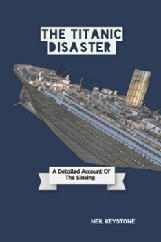 Paperback The Titanic Disaster: A Detailed Account Of The Sinking Book