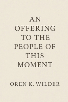 An Offering to the People of This Moment: Reflections for a World Remembering Itself