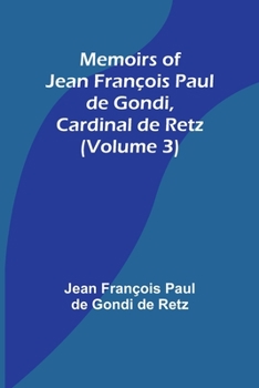 Paperback Memoirs of Jean François Paul de Gondi, Cardinal de Retz (Volume 3) Book