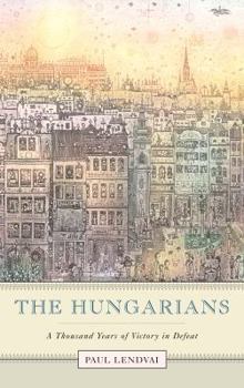 Paperback The Hungarians: A Thousand Years of Victory in Defeat Book