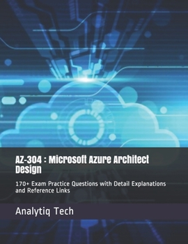 Paperback Az-304: Microsoft Azure Architect Design: 170+ Exam Practice Questions with Detail Explanations and Reference Links Book