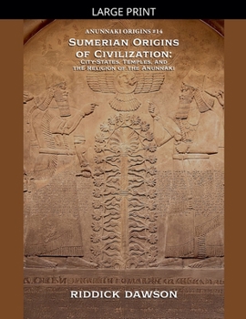 Sumerian Origins of Civilization: City-States, Temples, and the Religion of the Anunnaki (Anunnaki Origins)