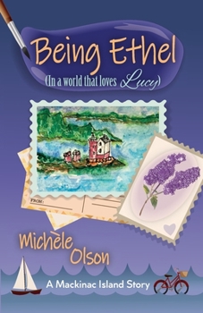 Being Ethel: (In a world that loves Lucy) - Book #1 of the Mackinac Island