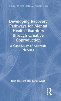 Hardcover Developing Recovery Pathways for Mental Health Disorders Through Creative Coproduction: A Case Study of Anorexia Nervosa Book