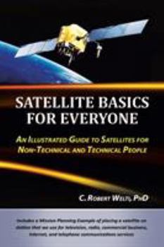 Paperback Satellite Basics for Everyone: An Illustrated Guide to Satellites for Non-Technical and Technical People Book
