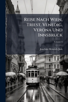 Reise Nach Wien, Triest, Venedig, Verona Und Innsbruck: Unternommen Im Sommer Und Herbste 1821 Von Jäck Und Heller. Verona Und Dessen Umgebungen, Volume 4...