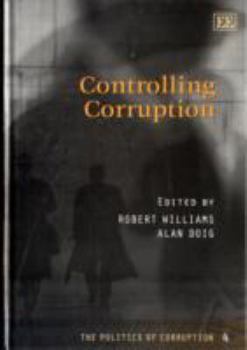 Controlling Corruption (The Politics of Corruption, 4)