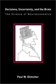 Hardcover Decisions, Uncertainty, and the Brain: The Science of Neuroeconomics Book
