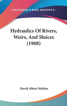 Hardcover Hydraulics of Rivers, Weirs, and Sluices (1908) Book