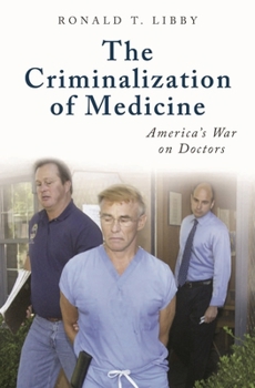 Hardcover The Criminalization of Medicine: America's War on Doctors Book