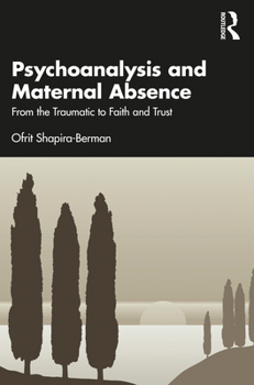 Paperback Psychoanalysis and Maternal Absence: From the Traumatic to Faith and Trust Book