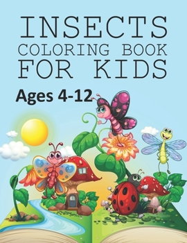 Insects Coloring Book For Kids Ages 4-12: Insects Coloring Book For Kids