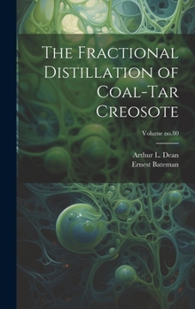 Hardcover The Fractional Distillation of Coal-tar Creosote; Volume no.80 Book