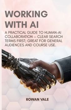 Paperback Working with AI: A Practical Guide to Human-AI Collaboration - Clear search terms first; great for general audiences and course use Book
