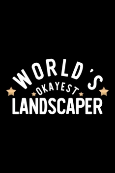 World's Okayest Landscaper: Nice Notebook for Landscaper | Funny Christmas Gift Idea for Landscaper | Landscaper Journal | 100 pages 6x9 inches