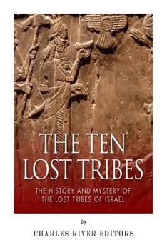 Paperback The Ten Lost Tribes: The History and Mystery of the Lost Tribes of Israel Book