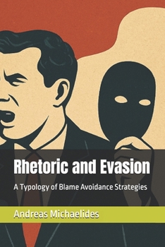 Paperback Rhetoric and Evasion: A Typology of Blame Avoidance Strategies Book