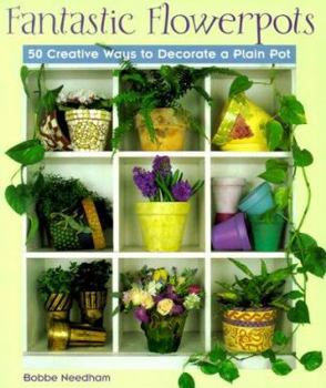 Paperback Fantastic Flowerpots: 50 Creative Ways to Decorate a Plain Pot Book