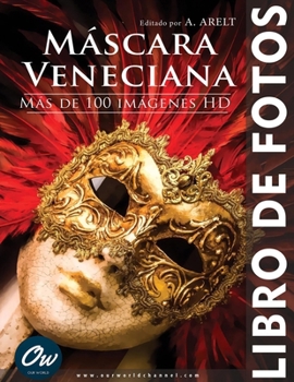 Máscara Veneciana: Libro de fotos - Más de 100 imágenes HD (Fotolibro - Oltre 100 immagini HD) (Spanish Edition)