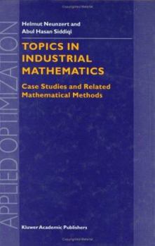 Hardcover Topics in Industrial Mathematics: Case Studies and Related Mathematical Methods Book