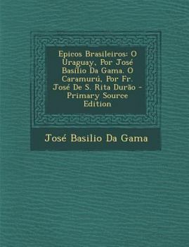 Paperback Epicos Brasileiros: O Uraguay, Por Jose Basilio Da Gama. O Caramuru, Por Fr. Jose de S. Rita Durao [Portuguese] Book