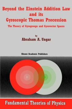 Paperback Beyond the Einstein Addition Law and Its Gyroscopic Thomas Precession: The Theory of Gyrogroups and Gyrovector Spaces Book