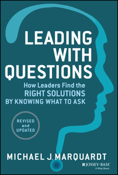 Leading with Questions: How Leaders Find the Right Solutions By Knowing What To Ask