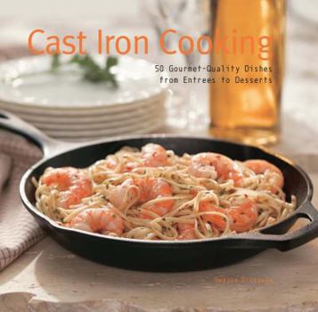 Hardcover Cast Iron Cooking: 50 Gourmet-Quality Dishes from Entrees to Desserts Book