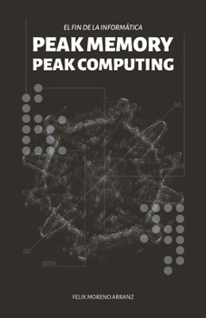 Paperback PEAK MEMORY PEAK COMPUTING. El fin de la inform?tica.: El fin de la memoria de la socidad de la informaci?n. [Spanish] Book