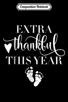 Composition Notebook: Extra Thankful This Year Love Funny Turkey Pregnancy  Journal/Notebook Blank Lined Ruled 6x9 100 Pages