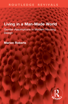 Living in a Man-Made World: Gender Assumptions in Modern Housing Design