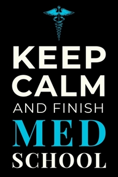 Paperback Keep Calm and Finish Med School: Funny Medical Student Notebook Journal Gift Book