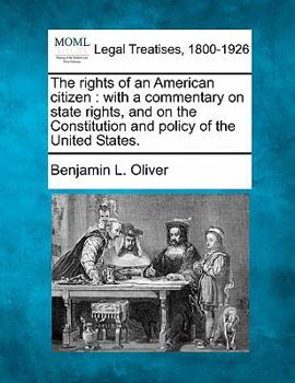 Paperback The Rights of an American Citizen: With a Commentary on State Rights, and on the Constitution and Policy of the United States. Book