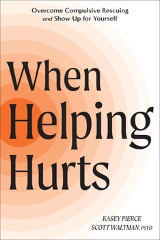 Paperback When Helping Hurts: Overcome Compulsive Rescuing and Show Up for Yourself Book