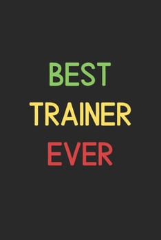 Best Trainer Ever: Lined Journal, 120 Pages, 6 x 9, Funny Trainer Notebook Gift Idea, Black Matte Finish (Best Trainer Ever Journal)