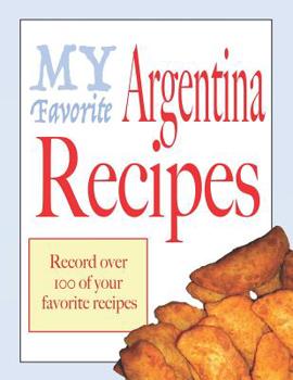 My Favorite Argentina recipes: Blank cookbooks to write in