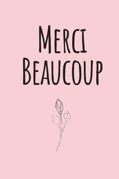Merci Beaucoup: Pink Blank Lined Journal Notebook - French Thank You Gifts for Teachers, Students, Women, Girls.
