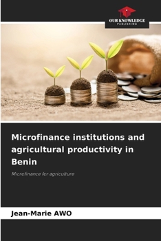 Microfinance institutions and agricultural productivity in Benin: Microfinance for agriculture