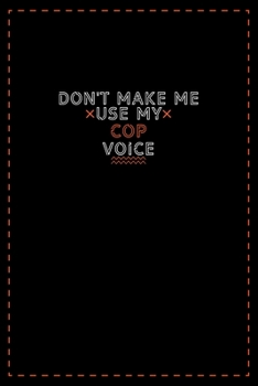 Paperback Don't Make Me Use My Cop Voice: Lined notebook - best gift for Cop Book