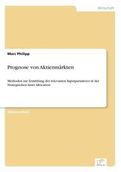 Paperback Prognose von Aktienmärkten: Methoden zur Ermittlung der relevanten Inputparameter in der Strategischen Asset Allocation [German] Book