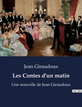 Paperback Les Contes d'un matin: Une nouvelle de Jean Giraudoux [French] Book