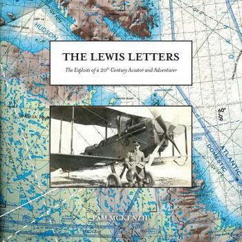 Paperback The Lewis Letters: The Exploits of a 20th Century Aviator and Adventurer Book