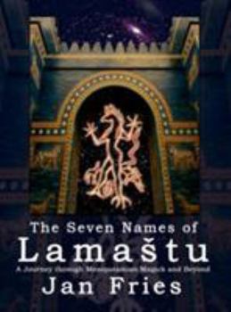 Hardcover The Seven Names of Lamastu: A Journey through Mesopotamian Magick and Beyond Book