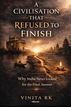 Paperback A Civilisation That Refused to Finish Why India never looked for the final answer Book