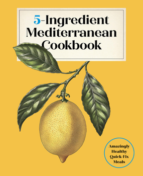 Hardcover 5-Ingredient Mediterranean Cookbook: Amazingly Healthy Quick-Fix Meals Book