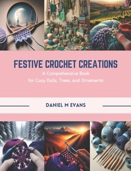 Paperback Festive Crochet Creations: A Comprehensive Book for Cozy Dolls, Trees, and Ornaments Book