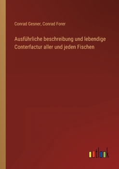 Paperback Ausführliche beschreibung und lebendige Conterfactur aller und jeden Fischen [German] Book