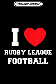 Composition Notebook: I Love Rugby League Football  Journal/Notebook Blank Lined Ruled 6x9 100 Pages