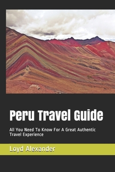 Paperback Peru Travel Guide: All You Need To Know For A Great Authentic Travel Experience Book