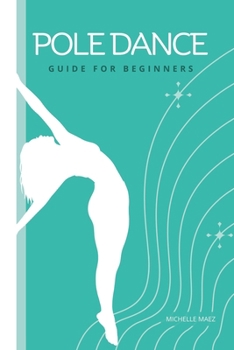 Paperback Pole Dance Guide For beginners: Tricks and Moves For Beginner Pole Dancers Book
